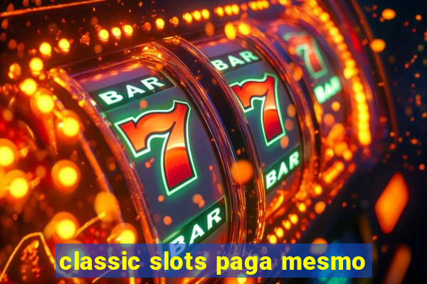 classic slots paga mesmo